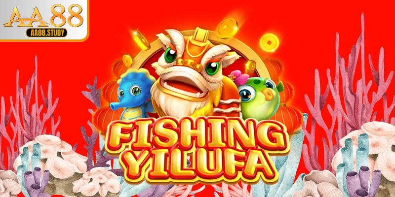 Bắn Cá Fishing Yilufa - Trải Nghiệm Với Phần Thưởng Giá Trị Tại AA88 - GOLDFLAME69
