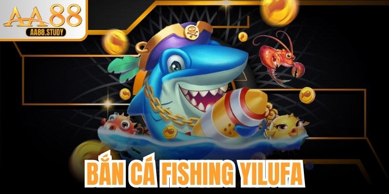 Bắn Cá Fishing Yilufa - Trải Nghiệm Với Phần Thưởng Giá Trị Tại AA88 - GOLDFLAME69