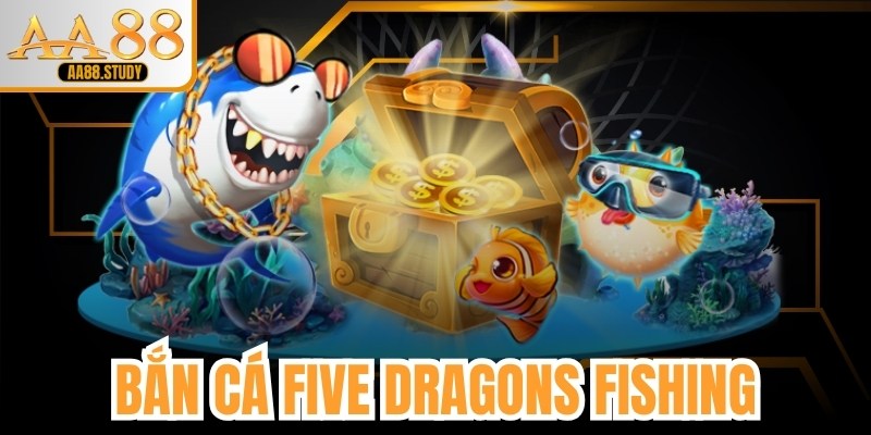 Bắn Cá Five Dragons Fishing - Trò Chơi Đầy Chiến Thuật Tại goldflame69.ink - GOLDFLAME69