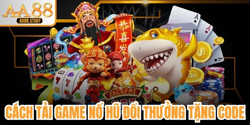 Cách Tải Game Nổ Hũ Đổi Thưởng Tặng Code Nhanh, An Toàn Tại AA88 - GOLDFLAME69
